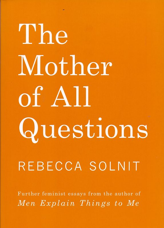 The Mother of All Questions - Rebecca Solnit [Paperback]