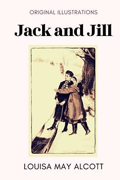 JACK AND JILL: With Original Illustrations