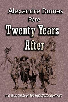 Twenty Years After: THE ADVENTURES OF THE MUSKETEERS CONTINUE