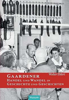 Gaardener Handel und Wandel in Geschichte und Geschichten