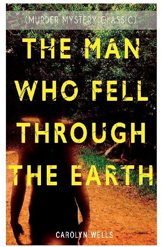 THE MAN WHO FELL THROUGH THE EARTH (Murder Mystery Classic)