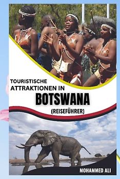 TOURISTISCHE ATTRAKTIONEN IN BOTSWANA: REISEFÜHRER