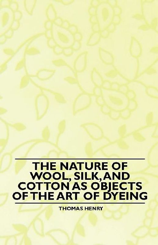 The Nature of Wool, Silk, and Cotton as Objects of the Art of Dyeing