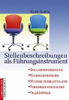 Stellenbeschreibungen als Führungsinstrument. Stellenanforderungen - Teambeschreibung - Mitarbeiterbeurteilung - Personalentwicklung - Fallbeispiele
