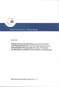 Untersuchung und Modellierung der Stickstoff- und Phosphorumsatz- und Transportprozesse in mesoskaligen Einzugsgebieten des Tieflandes am Beispiel von Nuthe, Hammerfließ und Stepenitz