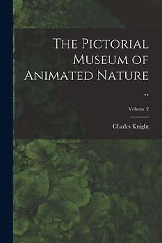 The Pictorial Museum of Animated Nature ..; Volume 2