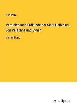 Vergleichende Erdkunde der Sinai-Halbinsel, von Palästina und Syrien: Vierter Band