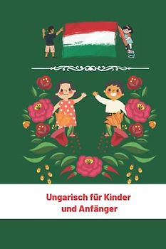 Ungarisch für Kinder und Anfänger: Ungarische Sprache Und Kultur (Meine Ersten Worte) 6x9 in