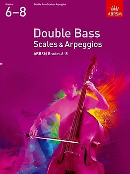 Double Bass Scales & Arpeggios, ABRSM Grades 6-8: from 2012 (ABRSM Scales & Arpeggios)