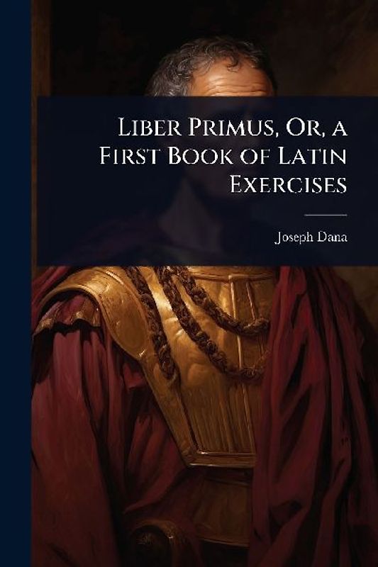 Liber Primus, Or, a First Book of Latin Exercises
