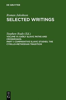 Roman Jakobson: Selected Writings. Early Slavic Paths and Crossroads / Comparative Slavic Studies. The Cyrillo-Methodian Tradition