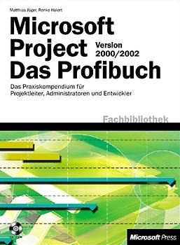 Microsoft Project 2000/2002 - Das Profibuch. Das Praxiskompendium für Anwender, Administratoren und Entwickler