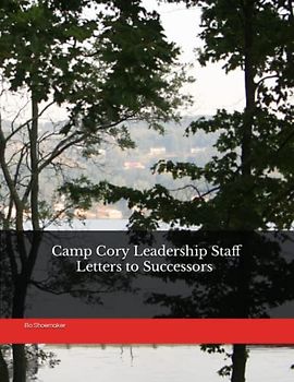 Camp Cory Leadership Staff Letters to Successors in the Early Twenty-First Century (The Lore of Camp Cory, Band 3)