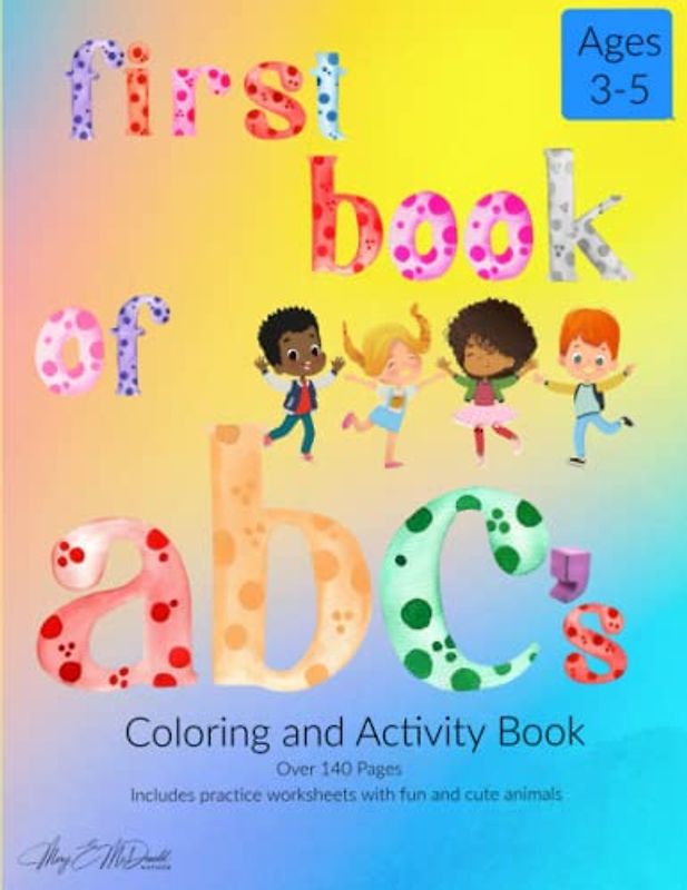 First Book of ABC's Coloring and Activity Book: Over 140 pages including practice worksheets with fun and cute animals
