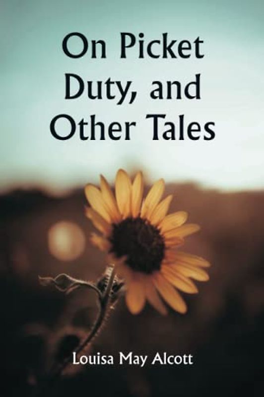 On Picket Duty, and Other Tales