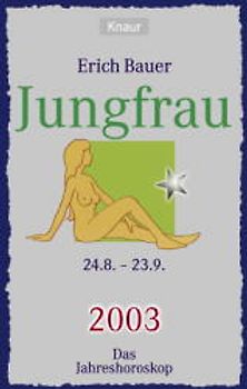 Ihr persönlicher Astrobegleiter 2003. Jungfrau (24.8.-23.9.). Liebe - Gesundheit - Karriere