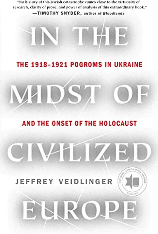 In the Midst of Civilized Europe: The 1918–1921 Pogroms in Ukraine and the Onset of the Holocaust