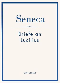Seneca: Briefe an Lucilius. Neuausgabe.
