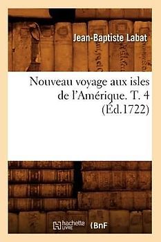 Nouveau Voyage Aux Isles de l'Amérique. T. 4 (Éd.1722)