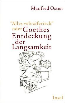 'Alles veloziferisch' oder Goethes Entdeckung der Langsamkeit