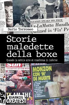 Storie maledette della boxe. Quando la nobile arte si trasforma in inferno