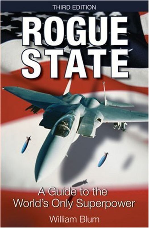 Rogue State: A Guide to the World's Only Superpower - William Blum