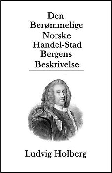 Den Berømmelige Norske Handel-Stad Bergens Beskrivelse