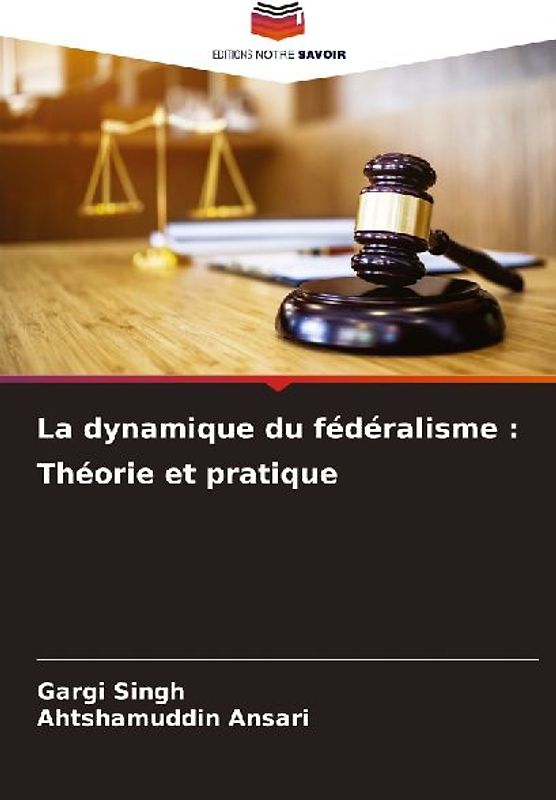 La dynamique du fédéralisme : Théorie et pratique
