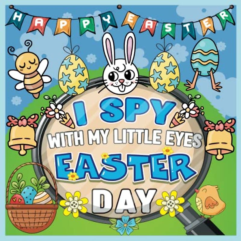 I Spy With My Little Eye Easter Book For Kids Ages 2-5: A fun Find Book for Little Explorers, A Fun Easter Basket Stuffers Coloring and Guessing ... ... Preschoolers, Toddlers and Kindergartners.