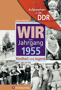 Aufgewachsen in der DDR - Wir vom Jahrgang 1955 - Kindheit und Jugend