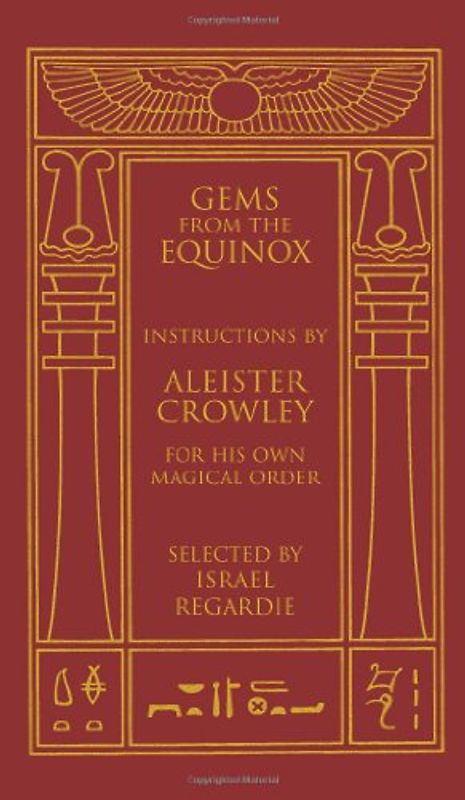 Gems from the Equinox: Instructions by Aleister Crowley for His Own Magical Order - Crowley, Aleister