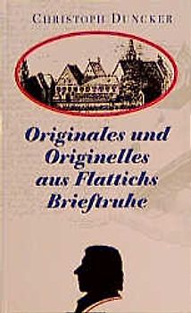 Originales und Originelles aus Flattichs Brieftruhe