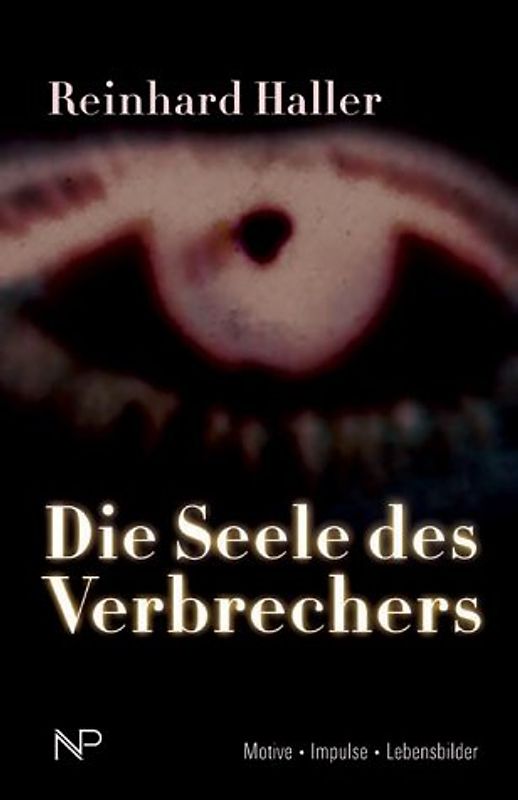 Die Seele des Verbrechers. Motive, Impulse, Lebensbilder