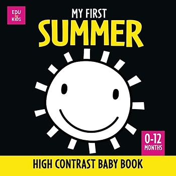 My First Summer. High Contrast Baby Book: Black and White Pictures for 0-12 Months Newborns. Simple, clear Full of Summer Themed Images; Makes a Great New Baby Gift