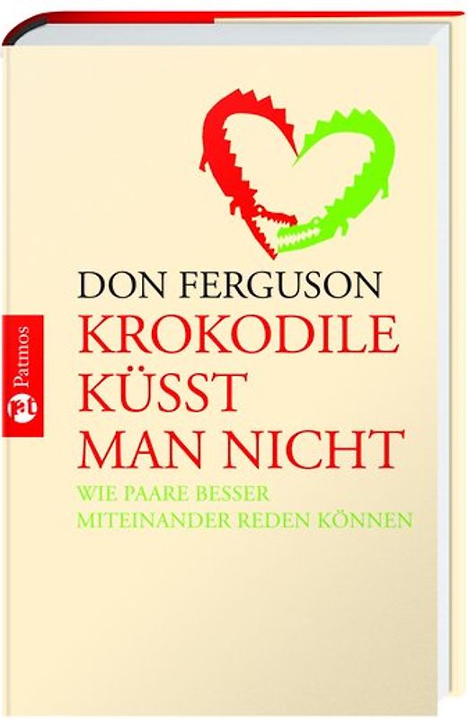 Krokodile küsst man nicht. Wie Paare besser miteinander reden können