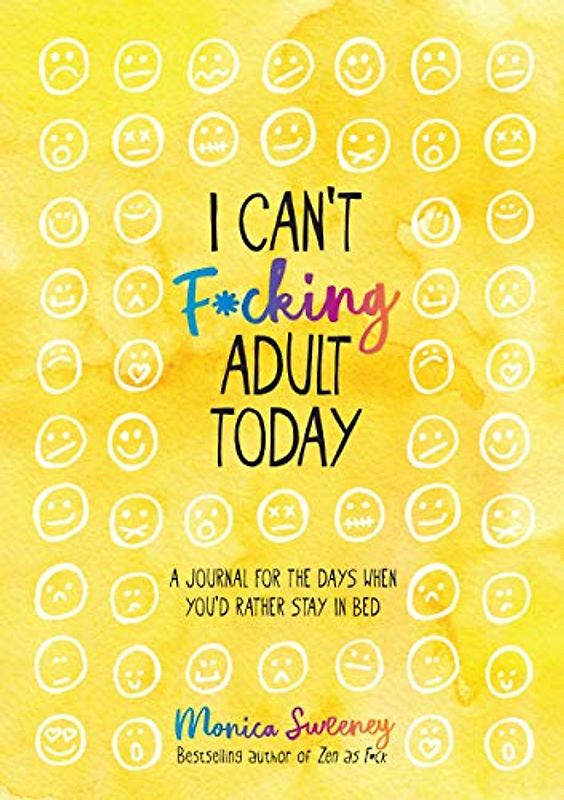 I Can't F*cking Adult Today: A Journal for the Days When You'd Rather Stay in Bed