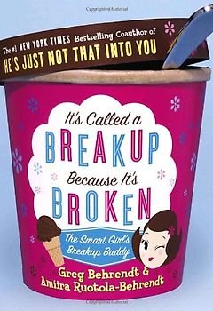 It's Called a Breakup Because It's Broken: The Smart Girl's Break-Up Buddy - Greg Behrendt