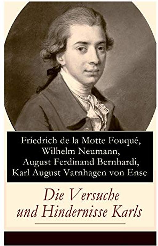 Die Versuche und Hindernisse Karls: Ein parodistischer Kollektivroman aus dem Kreise der Berliner Romantiker - Die Abenteuer eines tragischen Antihelden