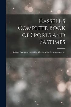 Cassell's Complete Book of Sports and Pastimes: Being a Compendium of Out-Door and In-Door Amusements