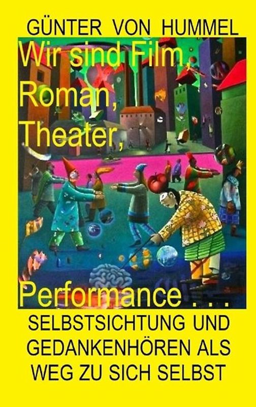 Wir sind Film, Roman, Theater, Performance . . .