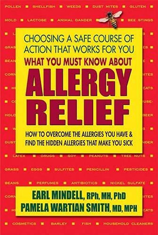 What You Must Know about Allergy Relief: How to Overcome the Allergies You Have & Discover the Ones You Are Not Aware of: How to Overcome the ... Find the Hidden Allergies That Make You Sick