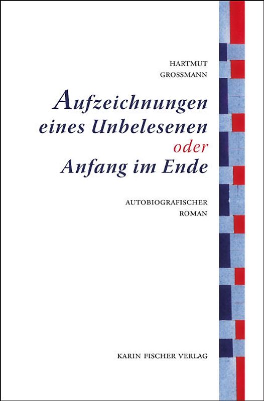 Aufzeichnungen eines Unbelesenen oder Anfang im Ende