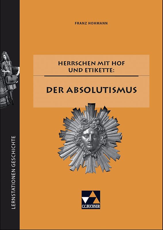 Lernstationen Geschichte / Herrschen mit Hof und Etikette: der Absolutismus