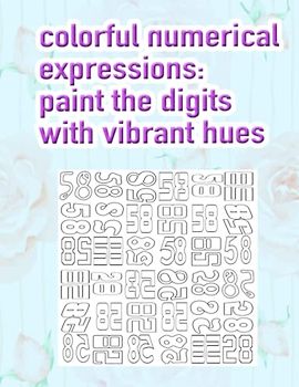Colorful Numerical Expressions: Paint the Digits with Vibrant Hues