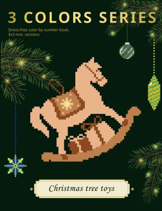 3 COLORS SERIES. Christmas tree toys: Stress-free color by number book, 3х3 mm. sections: Stress-free color by number book, 3х3 mm. sections