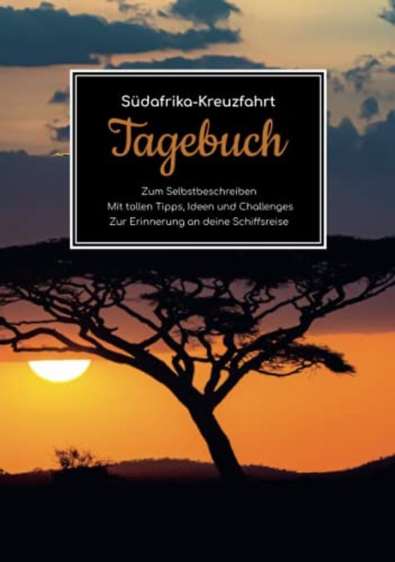Südafrika Kreuzfahrt Tagebuch - Zum Selbstbeschreiben - Mit tollen Tipps, Ideen und Challenges - Zur Erinnerung an deine Schiffsreise