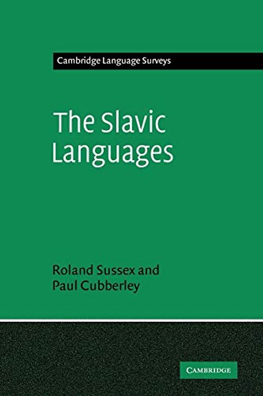 The Slavic Languages (Cambridge Language Surveys)