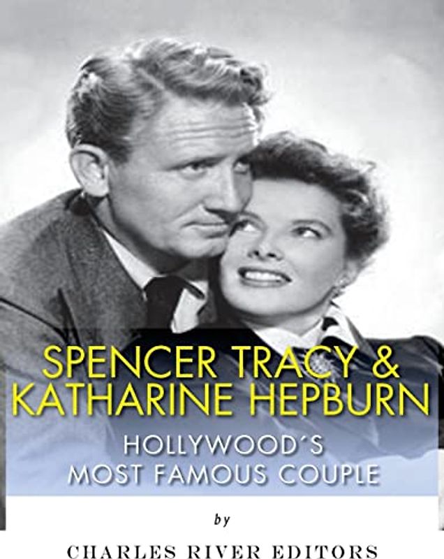 Spencer Tracy and Katharine Hepburn: Hollywood's Most Famous Couple