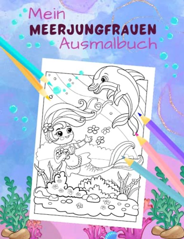 Mein Meerjungfrauen Ausmalbuch für Mädchen ab 5 Jahren mit 50 fantasievollen Motiven: Ein Abenteuer in der Unterwasserwelt zum Träumen, Entdecken, Malen