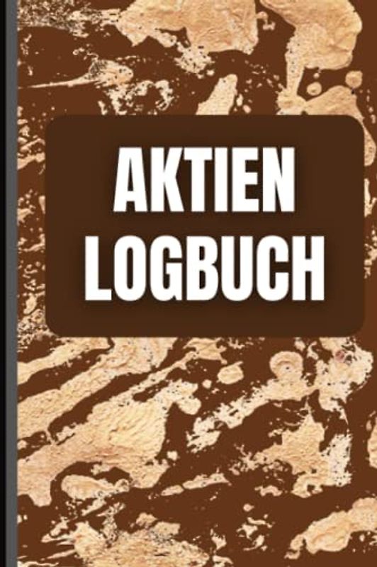 Aktien Logbuch: Das Börsen Tagebuch zur Dokumentation deiner Aktien und Dividenden - Ausführlich und Übersichtlich auf vorgedruckten Seiten